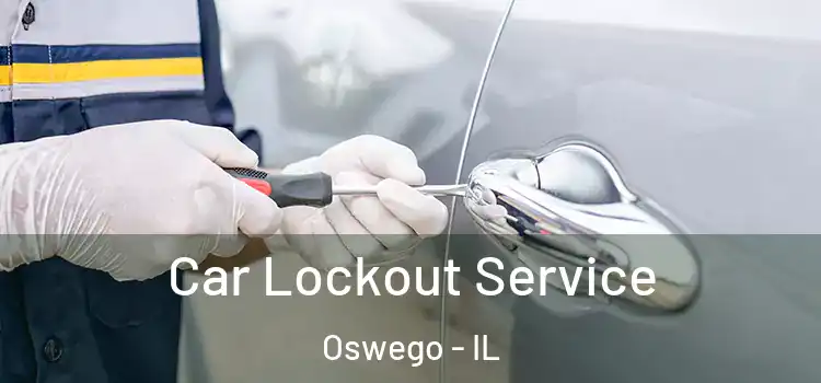 Car Lockout Service Oswego - IL