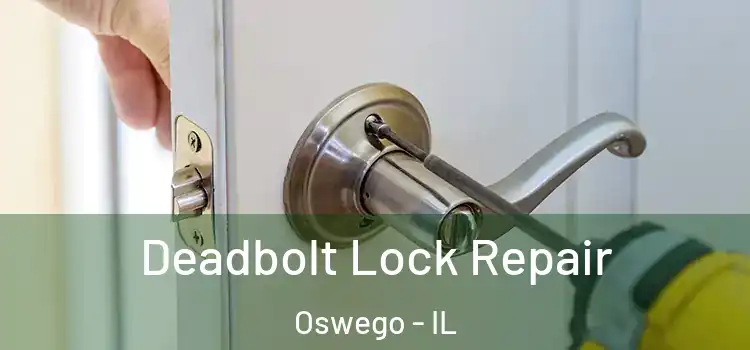 Deadbolt Lock Repair Oswego - IL